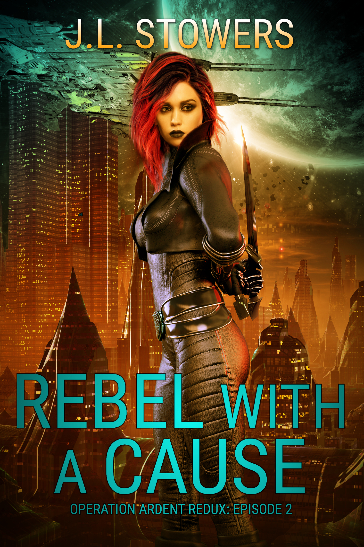 Rebel with a Cause: Operation Ardent Redux: Episode 2 by Science Fiction Author J. L. Stowers