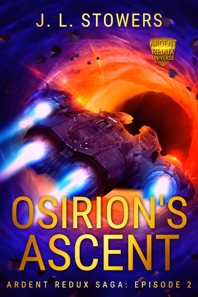 Book cover of Osirion's Ascent by J. L. Stowers, episode two of the Ardent Redux Saga series. A rugged prototype starship built for wormhole travel, its blue-white thrusters blazing, plunges into a swirling wormhole of fiery orange and red light that opens into a dark tunnel. Shards of debris tumble through the surrounding violet and deep blue space.
