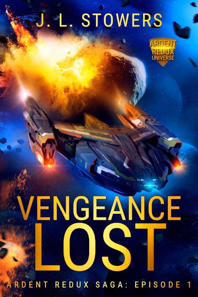 Book cover of Vengeance Lost by J. L. Stowers, episode one of the Ardent Redux Saga series. An angular dark gray warship with red and orange accents banks through a debris-filled asteroid field, its engines glowing. Behind it, a massive fiery explosion erupts from the engine's of the ship, in front of a deep blue expanse of space.